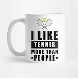 I Like Tennis More Than People - Funny Quote Mug